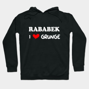 I Love Grunge RABABEK  T-Shirt Hoodie